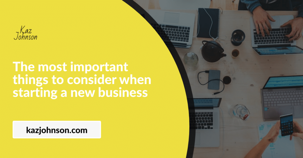 The most important things to consider when starting a new business