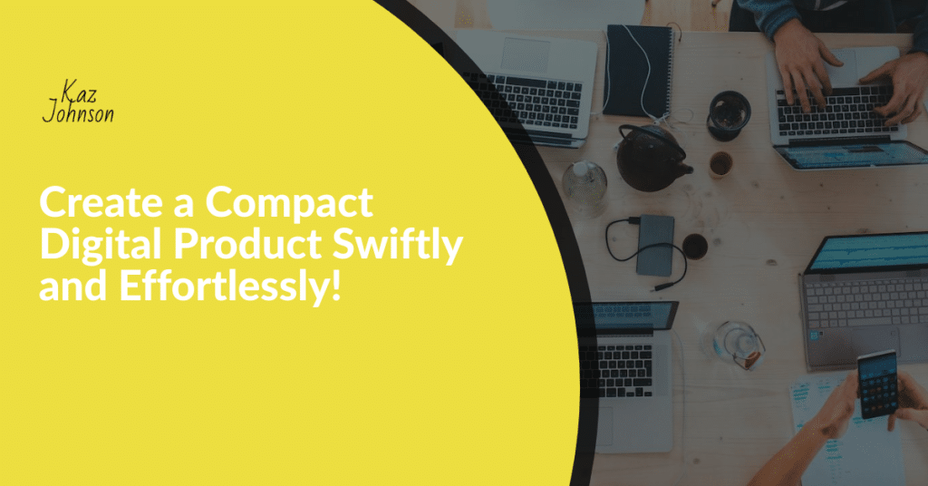 Create a Compact Digital Product Swiftly and Effortlessly!