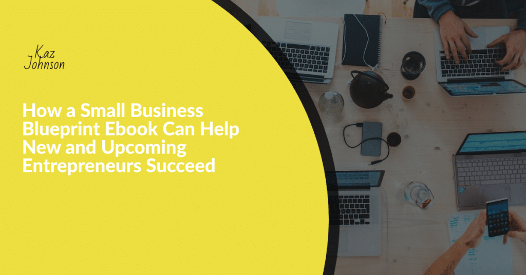 How a Small Business Blueprint Ebook Can Help New and Upcoming Entrepreneurs Succeed